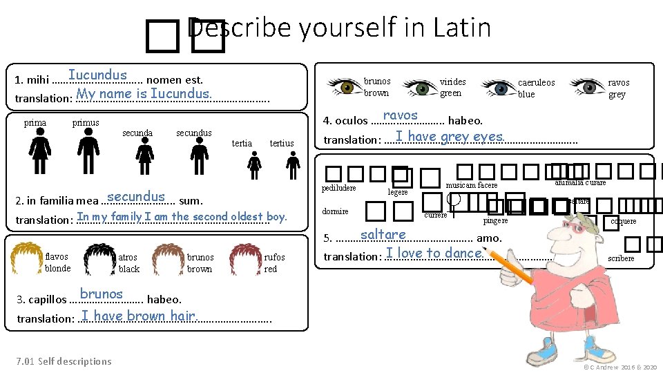 Describe yourself in Latin �� Iucundus nomen est. 1. mihi ……………. . My name