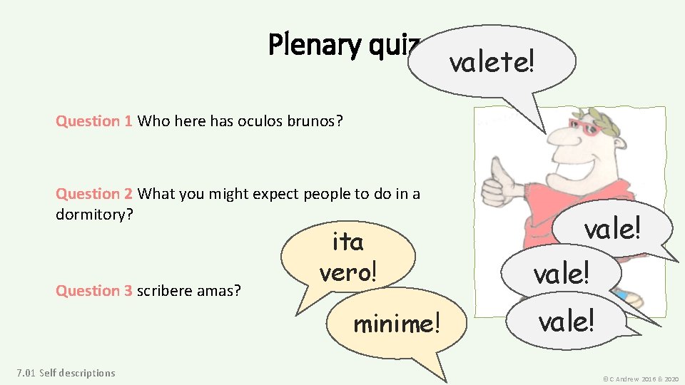 Plenary quiz valete! Question 1 Who here has oculos brunos? Question 2 What you