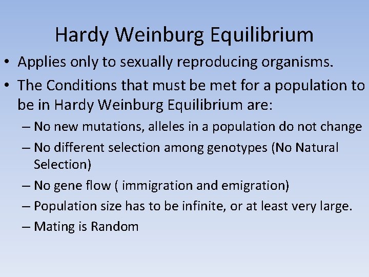 Hardy Weinburg Equilibrium • Applies only to sexually reproducing organisms. • The Conditions that