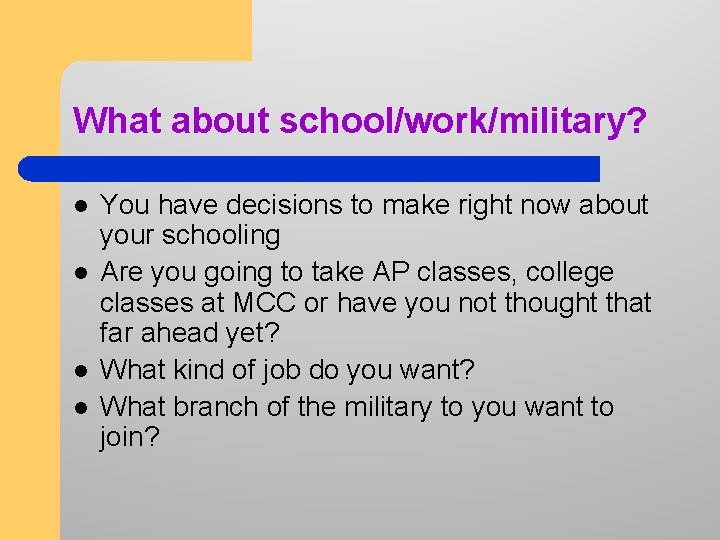 What about school/work/military? l l You have decisions to make right now about your