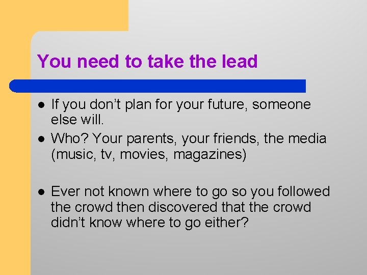 You need to take the lead l l l If you don’t plan for