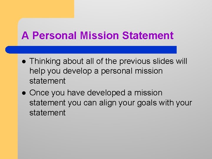 A Personal Mission Statement l l Thinking about all of the previous slides will