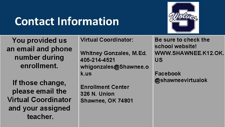 Contact Information You provided us an email and phone number during enrollment. If those