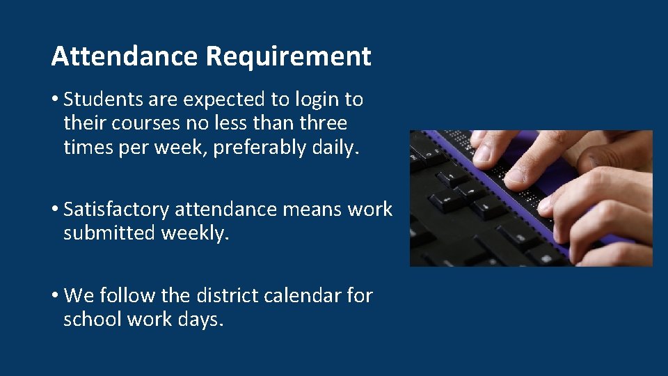 Attendance Requirement • Students are expected to login to their courses no less than