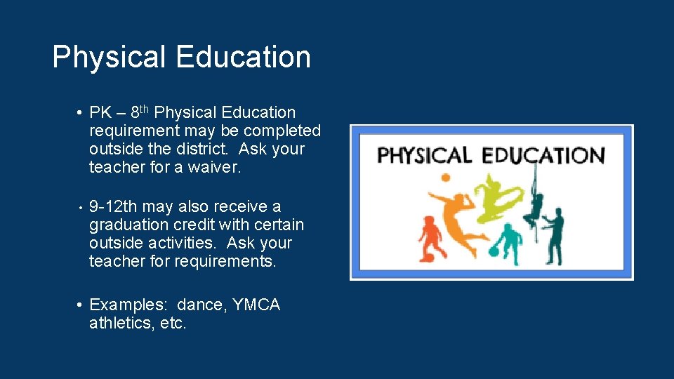 Physical Education • PK – 8 th Physical Education requirement may be completed outside