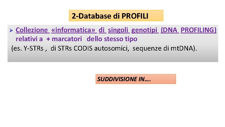 2 -Database di PROFILI Collezione «informatica» di singoli genotipi (DNA PROFILING) relativi a +