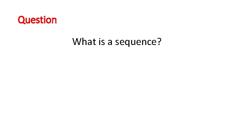 Question What is a sequence? 