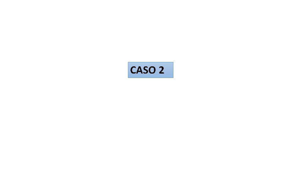 CASO 2 