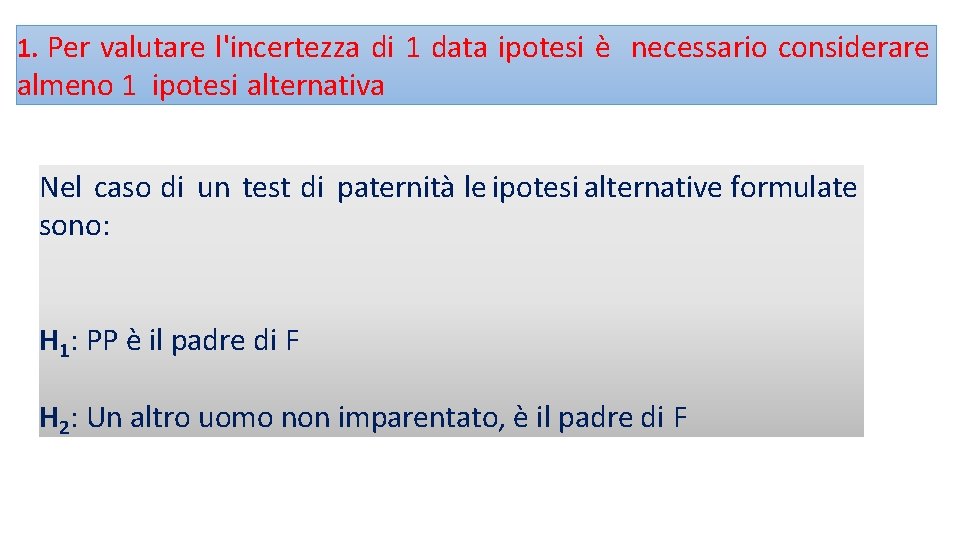 1. Per valutare l'incertezza di 1 data ipotesi è necessario considerare almeno 1 ipotesi
