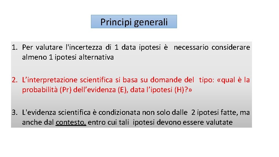 Principi generali 1. Per valutare l'incertezza di 1 data ipotesi è necessario considerare almeno