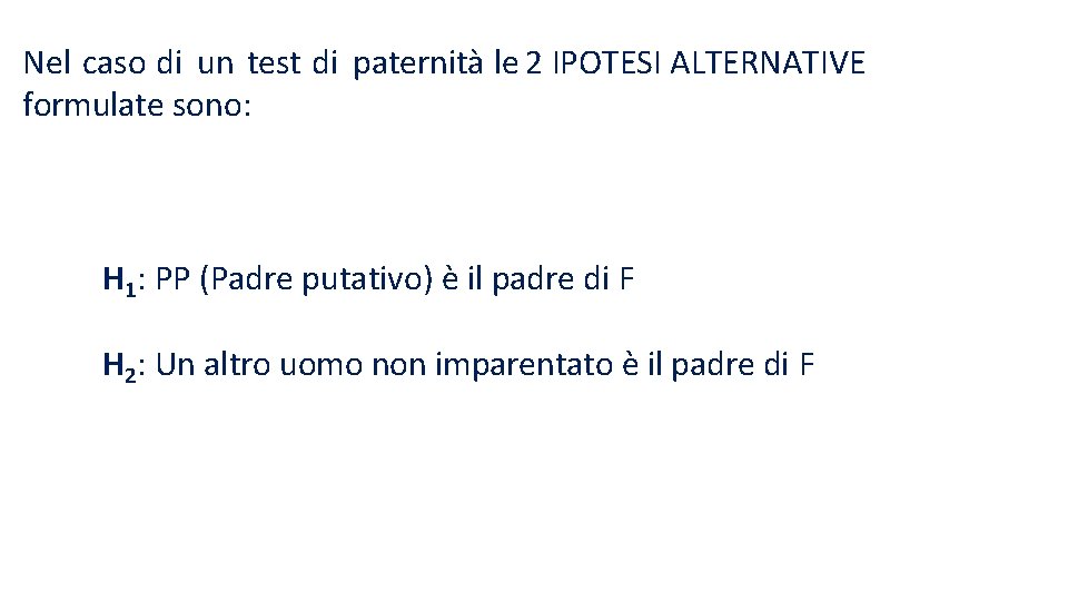 Nel caso di un test di paternità le 2 IPOTESI ALTERNATIVE formulate sono: H