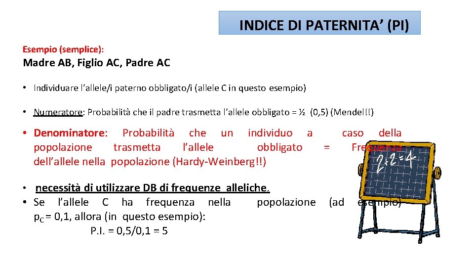 INDICE DI PATERNITA’ (PI) Esempio (semplice): Madre AB, Figlio AC, Padre AC • Individuare