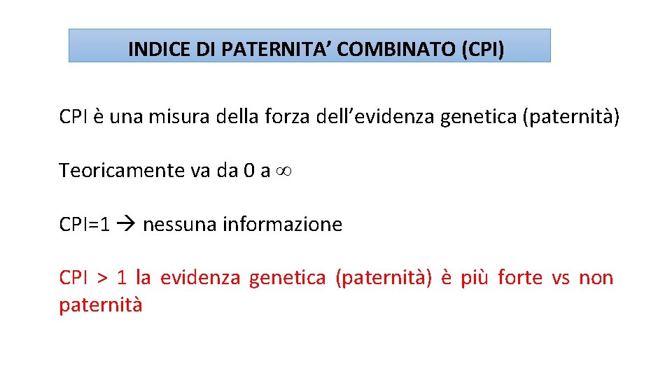 INDICE DI PATERNITA’ COMBINATO (CPI) CPI è una misura della forza dell’evidenza genetica (paternità)