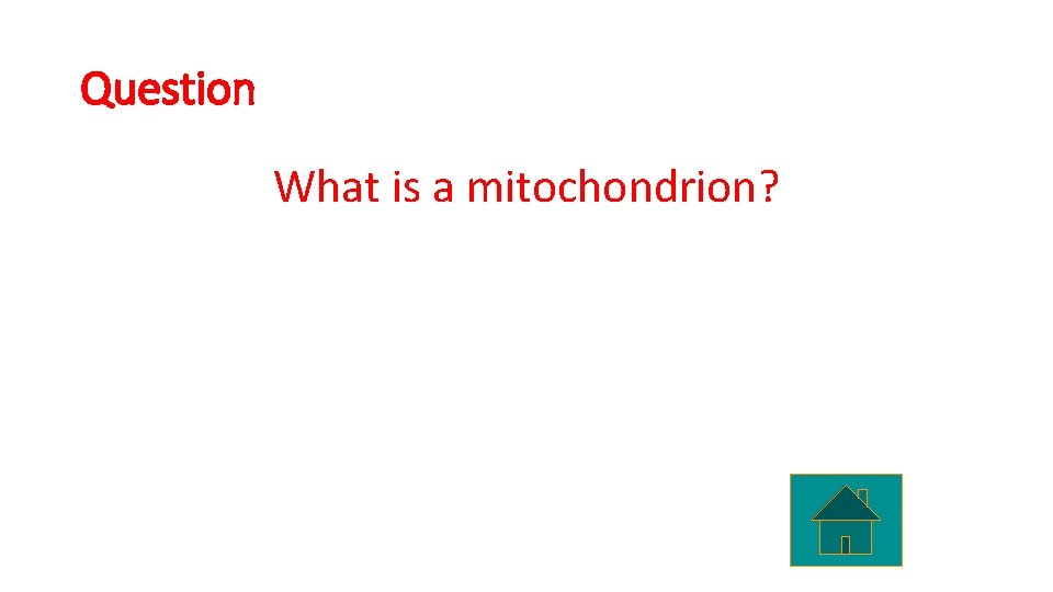 Question What is a mitochondrion? 