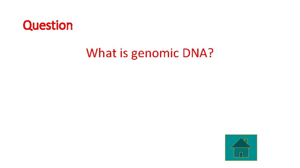 Question What is genomic DNA? 
