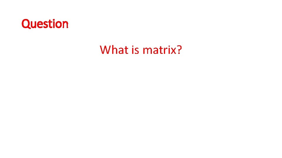 Question What is matrix? 