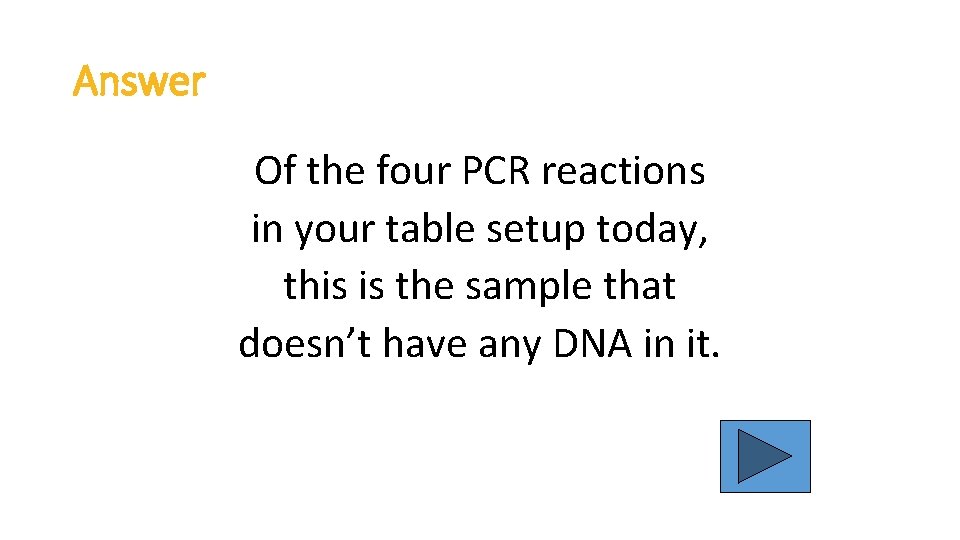 Answer Of the four PCR reactions in your table setup today, this is the