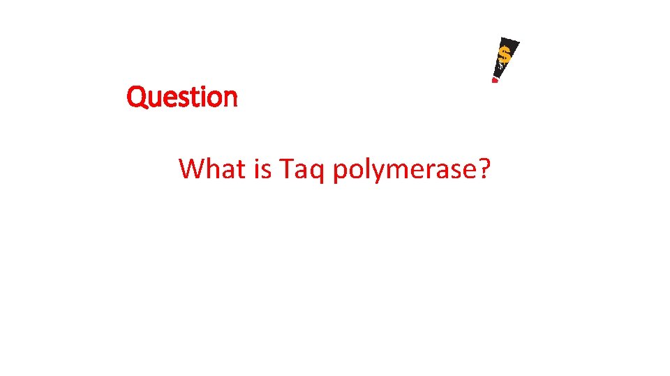 Question What is Taq polymerase? 