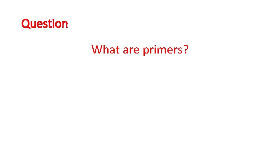 Question What are primers? 