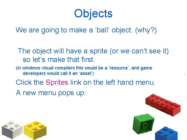 Objects We are going to make a ‘ball’ object. (why? ) The object will