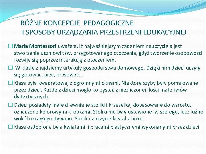 RÓŻNE KONCEPCJE PEDAGOGICZNE I SPOSOBY URZĄDZANIA PRZESTRZENI EDUKACYJNEJ � Maria Montessori uważała, iż najważniejszym