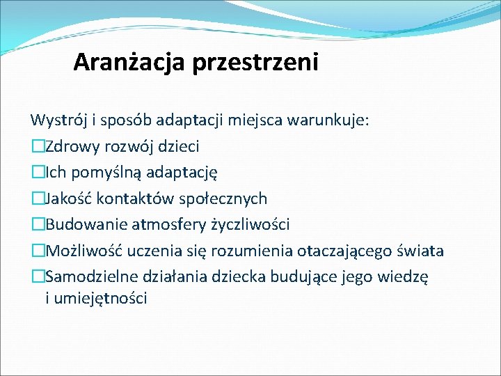 Aranżacja przestrzeni Wystrój i sposób adaptacji miejsca warunkuje: �Zdrowy rozwój dzieci �Ich pomyślną adaptację