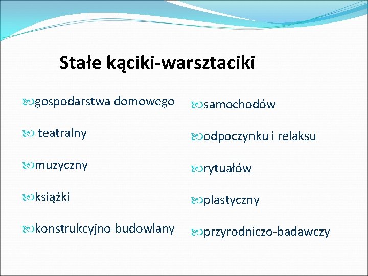 Stałe kąciki-warsztaciki gospodarstwa domowego samochodów teatralny odpoczynku i relaksu muzyczny rytuałów książki plastyczny konstrukcyjno-budowlany