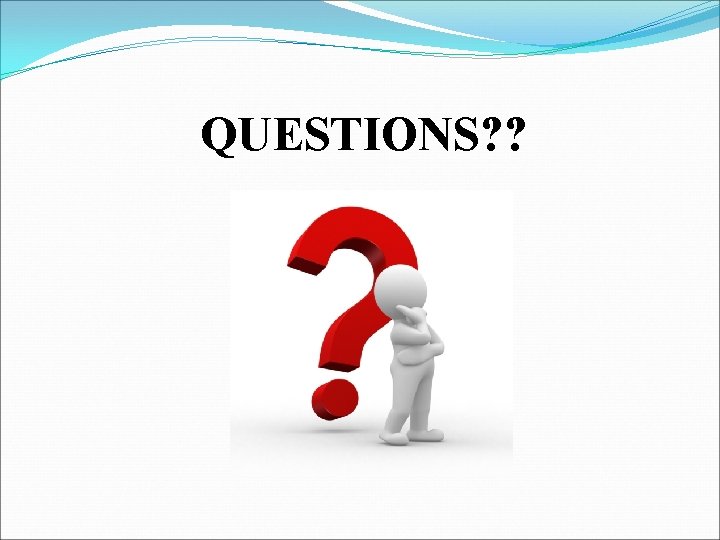 QUESTIONS? ? 