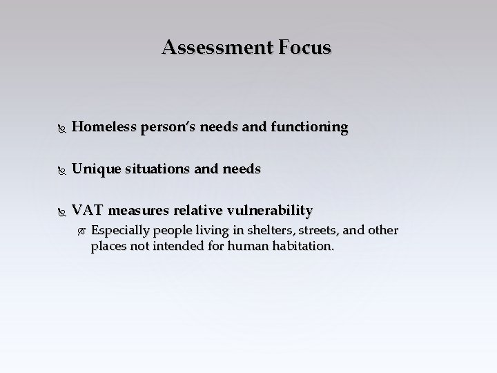 Assessment Focus Homeless person’s needs and functioning Unique situations and needs VAT measures relative