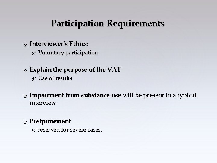Participation Requirements Interviewer’s Ethics: Explain the purpose of the VAT Voluntary participation Use of