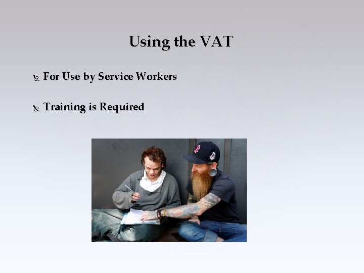 Using the VAT For Use by Service Workers Training is Required 