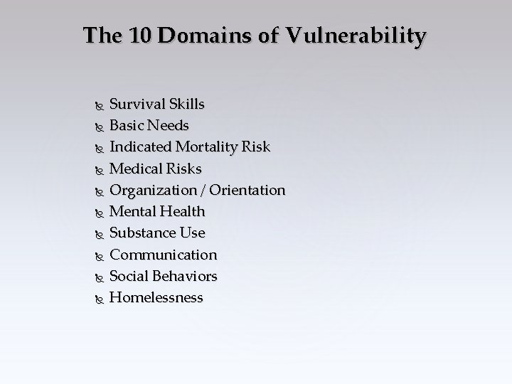 The 10 Domains of Vulnerability Survival Skills Basic Needs Indicated Mortality Risk Medical Risks