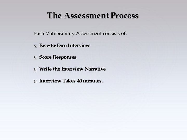 The Assessment Process Each Vulnerability Assessment consists of: Face-to-Face Interview Score Responses Write the
