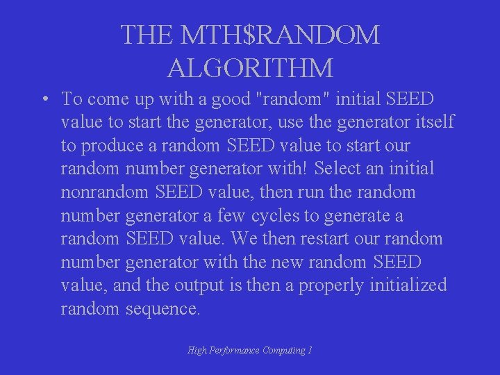 THE MTH$RANDOM ALGORITHM • To come up with a good "random" initial SEED value THE MTH$RANDOM ALGORITHM • To come up with a good "random" initial SEED value