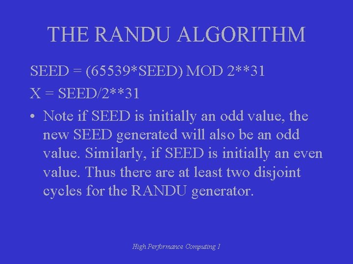 THE RANDU ALGORITHM SEED = (65539*SEED) MOD 2**31 X = SEED/2**31 • Note if THE RANDU ALGORITHM SEED = (65539*SEED) MOD 2**31 X = SEED/2**31 • Note if