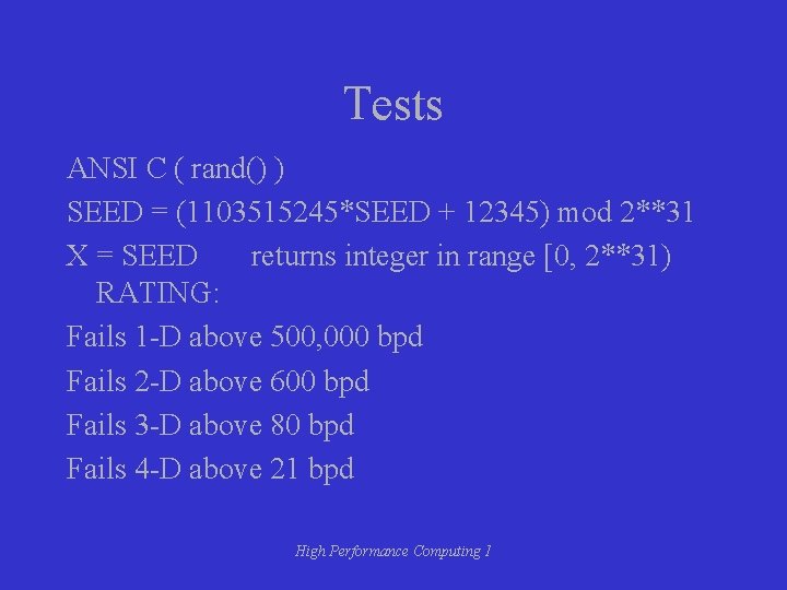 Tests ANSI C ( rand() ) SEED = (1103515245*SEED + 12345) mod 2**31 X Tests ANSI C ( rand() ) SEED = (1103515245*SEED + 12345) mod 2**31 X