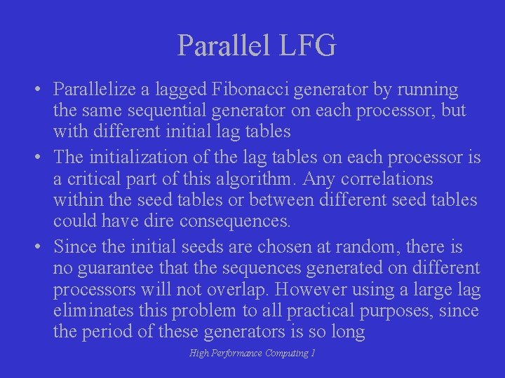 Parallel LFG • Parallelize a lagged Fibonacci generator by running the same sequential generator Parallel LFG • Parallelize a lagged Fibonacci generator by running the same sequential generator