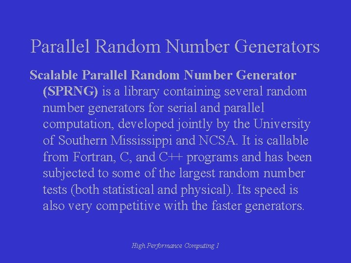 Parallel Random Number Generators Scalable Parallel Random Number Generator (SPRNG) is a library containing Parallel Random Number Generators Scalable Parallel Random Number Generator (SPRNG) is a library containing