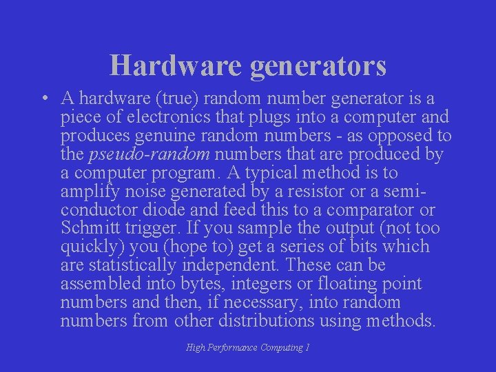 Hardware generators • A hardware (true) random number generator is a piece of electronics Hardware generators • A hardware (true) random number generator is a piece of electronics