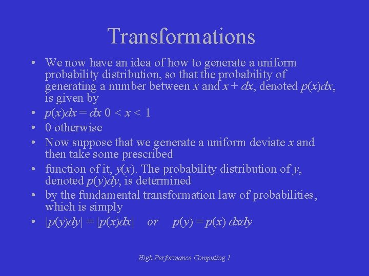 Transformations • We now have an idea of how to generate a uniform probability Transformations • We now have an idea of how to generate a uniform probability