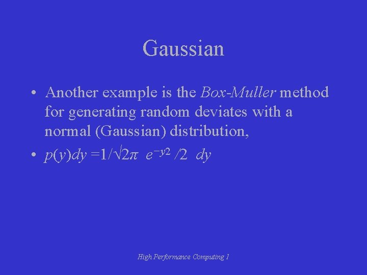 Gaussian • Another example is the Box-Muller method for generating random deviates with a Gaussian • Another example is the Box-Muller method for generating random deviates with a