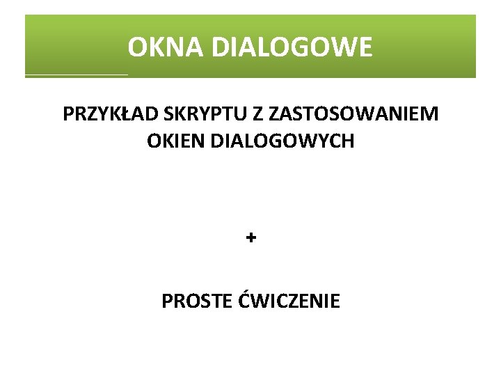 OKNA DIALOGOWE PRZYKŁAD SKRYPTU Z ZASTOSOWANIEM OKIEN DIALOGOWYCH + PROSTE ĆWICZENIE 