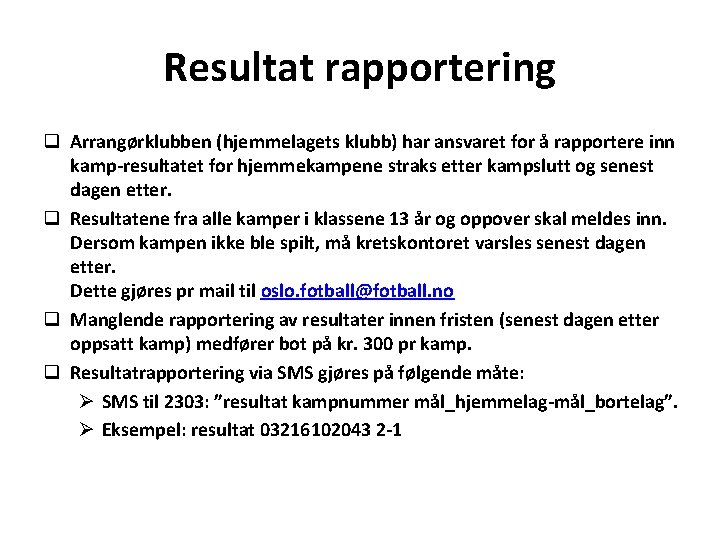 Resultat rapportering q Arrangørklubben (hjemmelagets klubb) har ansvaret for å rapportere inn kamp-resultatet for