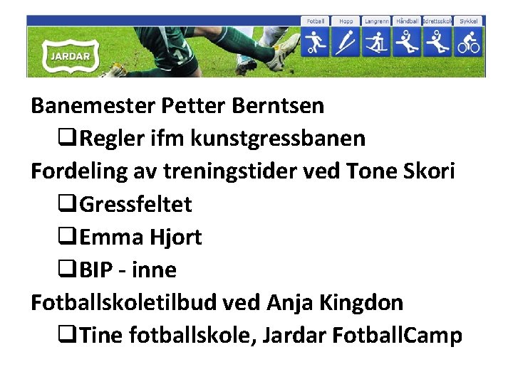 Banemester Petter Berntsen q. Regler ifm kunstgressbanen Fordeling av treningstider ved Tone Skori q.