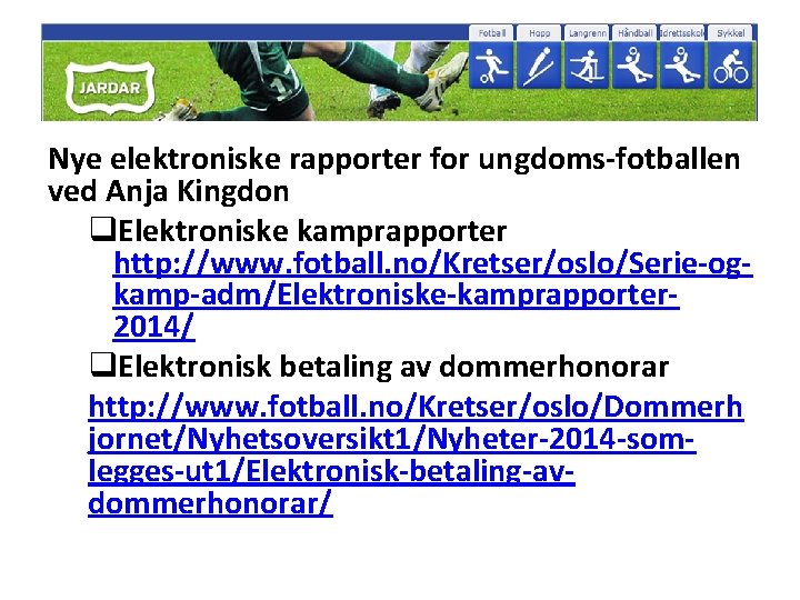 Nye elektroniske rapporter for ungdoms-fotballen ved Anja Kingdon q. Elektroniske kamprapporter http: //www. fotball.