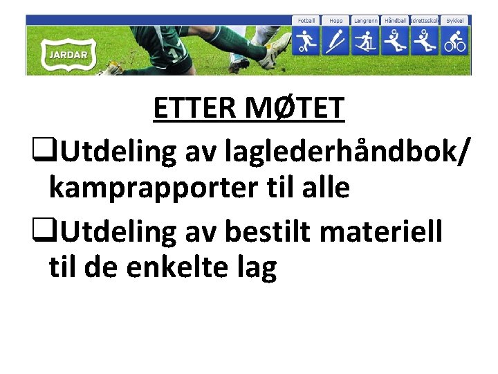 ETTER MØTET q. Utdeling av laglederhåndbok/ kamprapporter til alle q. Utdeling av bestilt materiell