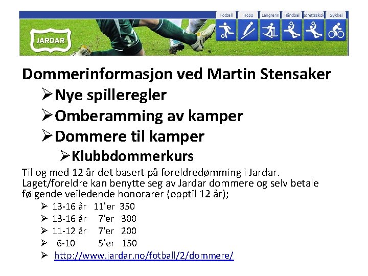 Dommerinformasjon ved Martin Stensaker ØNye spilleregler ØOmberamming av kamper ØDommere til kamper ØKlubbdommerkurs Til