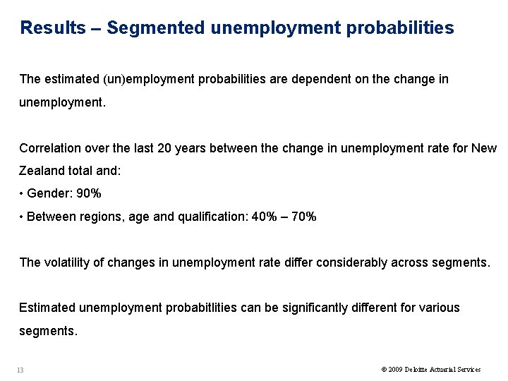 Results – Segmented unemployment probabilities The estimated (un)employment probabilities are dependent on the change