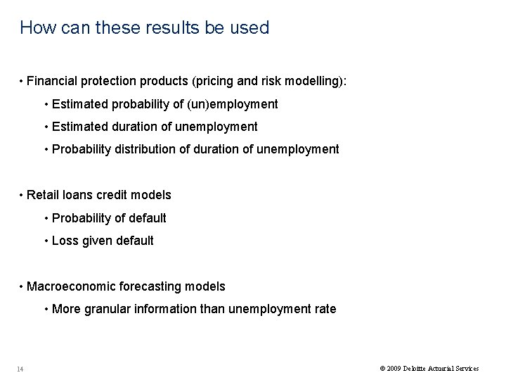 How can these results be used • Financial protection products (pricing and risk modelling):
