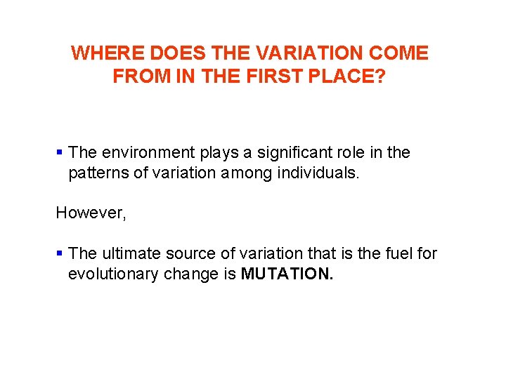 WHERE DOES THE VARIATION COME FROM IN THE FIRST PLACE? § The environment plays